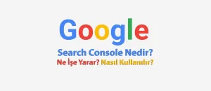 Google Search Console Nedir Ne İşe Yarar